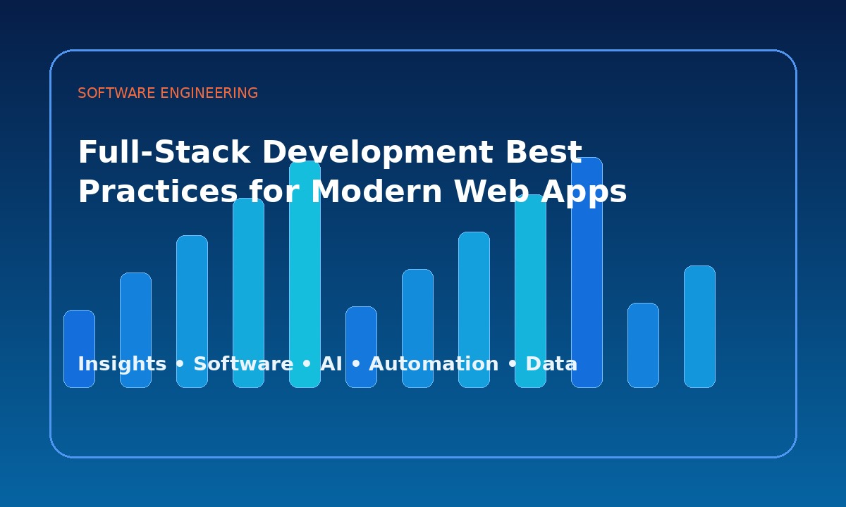 Full-Stack Development Best Practices for Modern Web Apps